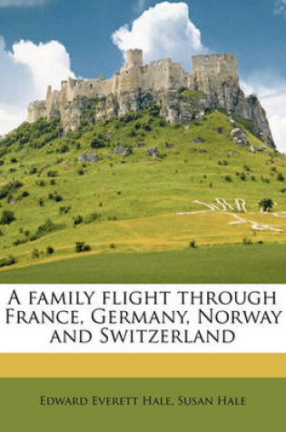 Cover of A Family Flight Through France, Germany, Norway and Switzerland