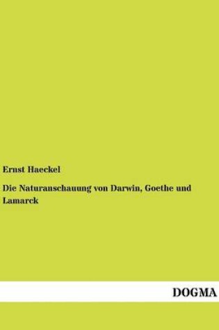 Cover of Die Naturanschauung von Darwin, Goethe und Lamarck