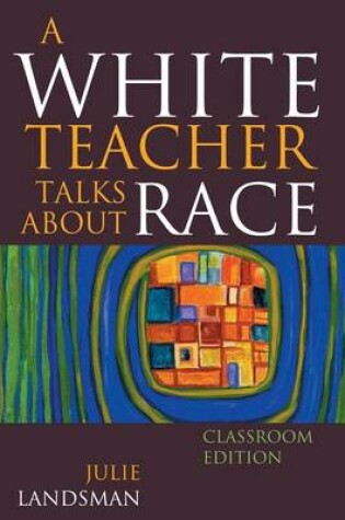 Cover of A White Teacher Talks about Race, Classroom Edition