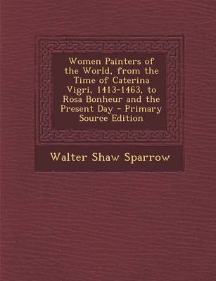 Book cover for Women Painters of the World, from the Time of Caterina Vigri, 1413-1463, to Rosa Bonheur and the Present Day - Primary Source Edition