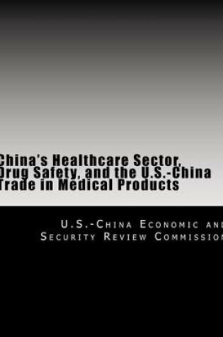 Cover of China's Healthcare Sector, Drug Safety, and the U.S.-China Trade in Medical Products