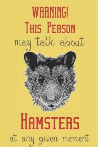 Cover of Warning! this person may talk about hamsters at any given moment