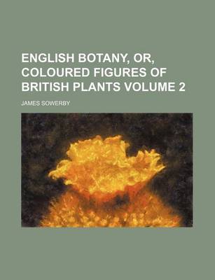 Book cover for English Botany, Or, Coloured Figures of British Plants Volume 2