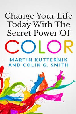 Book cover for Change Your Life Today With The Secret Power of Color