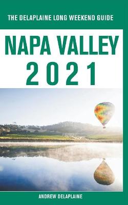 Book cover for Napa Valley - The Delaplaine 2021 Long Weekend Guide