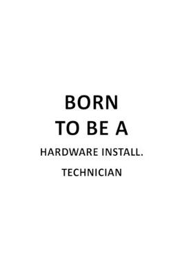 Cover of Born To Be A Hardware Install. Technician