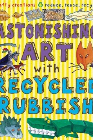 Cover of Astonishing Art with Recycled Rubbish