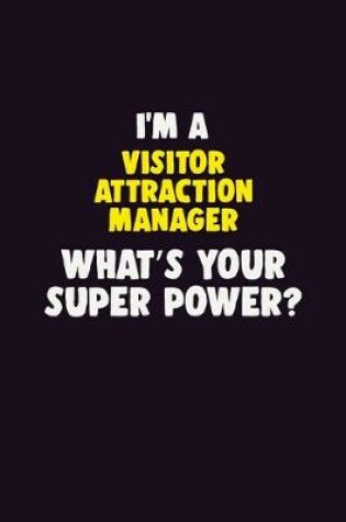 Cover of I'M A Visitor Attraction Manager, What's Your Super Power?