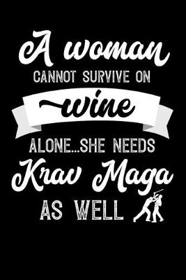 Book cover for A Woman Cannot Survive On Wine Alone She Needs Krav Maga As Well