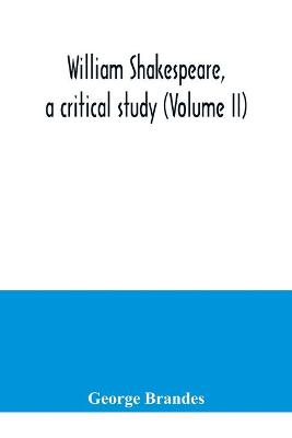 Book cover for William Shakespeare, a critical study (Volume II)