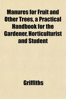 Book cover for Manures for Fruit and Other Trees, a Practical Handbook for the Gardener, Horticulturist and Student