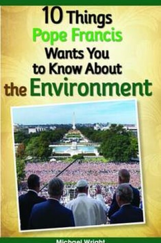 Cover of 10 Things Pope Francis Wants You to Know about the Environment