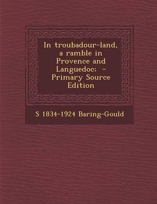 Book cover for In Troubadour-Land, a Ramble in Provence and Languedoc; - Primary Source Edition