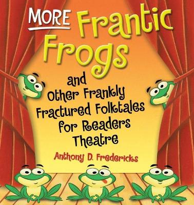 Cover of More Frantic Frogs and Other Frankly Fractured Folktales for Readers Theatre