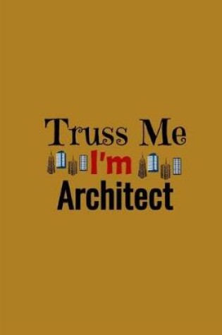 Cover of Truss Me I'm Architect