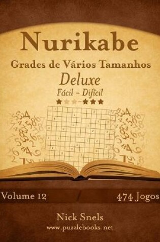 Cover of Nurikabe Grades de Vários Tamanhos Deluxe - Fácil ao Difícil - Volume 12 - 474 Jogos