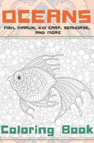 Cover of Oceans - Coloring Book - Fish, Marlin, Koi carp, Seahorse, and more