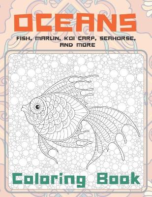 Cover of Oceans - Coloring Book - Fish, Marlin, Koi carp, Seahorse, and more