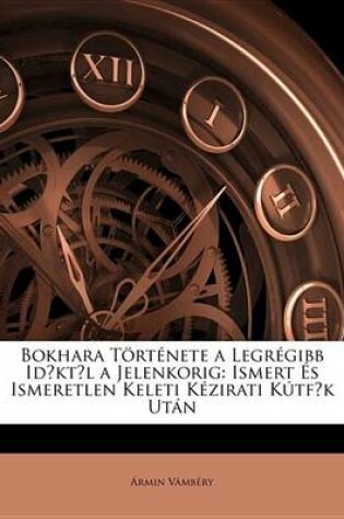 Cover of Bokhara Trtnete a Legrgibb Idktl a Jelenkorig