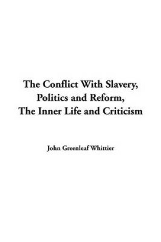 Cover of The Conflict with Slavery, Politics and Reform, the Inner Life and Criticism