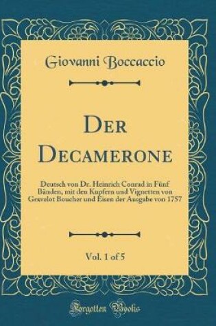 Cover of Der Decamerone, Vol. 1 of 5: Deutsch von Dr. Heinrich Conrad in Fünf Bänden, mit den Kupfern und Vignetten von Gravelot Boucher und Eisen der Ausgabe von 1757 (Classic Reprint)