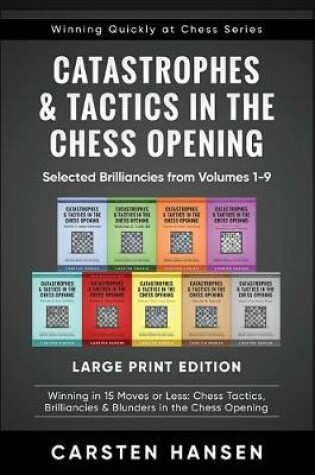Cover of Catastrophes & Tactics in the Chess Opening - Selected Brilliancies from Volumes 1-9 - Large Print Edition