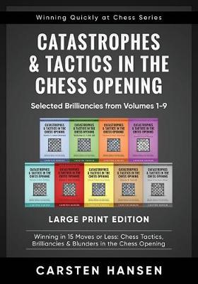 Book cover for Catastrophes & Tactics in the Chess Opening - Selected Brilliancies from Volumes 1-9 - Large Print Edition