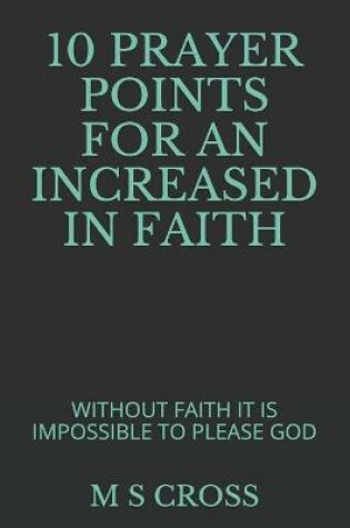 Cover of 10 Prayer Points for an Increased in Faith