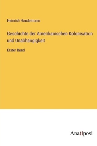 Cover of Geschichte der Amerikanischen Kolonisation und Unabhängigkeit