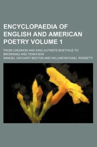 Cover of Encyclopaedia of English and American Poetry Volume 1; From Caedmon and King Alfred's Boethius to Browning and Tennyson