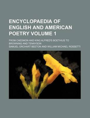 Book cover for Encyclopaedia of English and American Poetry Volume 1; From Caedmon and King Alfred's Boethius to Browning and Tennyson