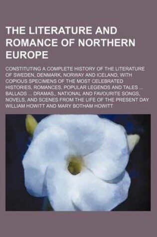 Cover of The Literature and Romance of Northern Europe (Volume 2); Constituting a Complete History of the Literature of Sweden, Denmark, Norway and Iceland, with Copious Specimens of the Most Celebrated Histories, Romances, Popular Legends and Tales Ballads Dramas