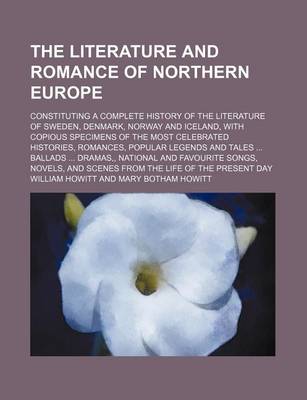 Book cover for The Literature and Romance of Northern Europe (Volume 2); Constituting a Complete History of the Literature of Sweden, Denmark, Norway and Iceland, with Copious Specimens of the Most Celebrated Histories, Romances, Popular Legends and Tales Ballads Dramas