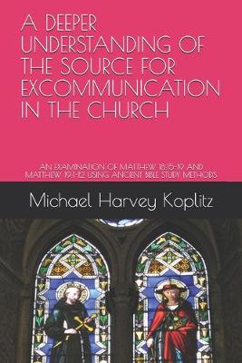 Book cover for A Deeper Understanding of the Source for Excommunication in the Church