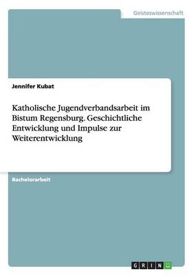 Book cover for Katholische Jugendverbandsarbeit im Bistum Regensburg. Geschichtliche Entwicklung und Impulse zur Weiterentwicklung