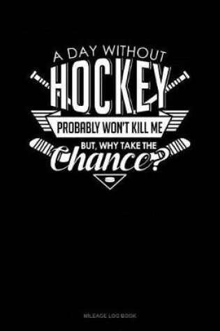 Cover of A Day Without Hockey Probably Won't Kill Me. But Why Take the Chance.