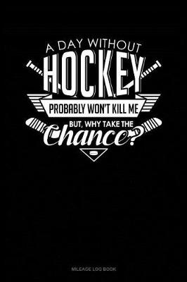 Book cover for A Day Without Hockey Probably Won't Kill Me. But Why Take the Chance.