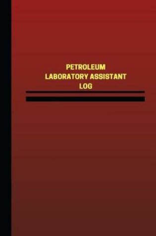 Cover of Petroleum Laboratory Assistant Log (Logbook, Journal - 124 pages, 6 x 9 inches)