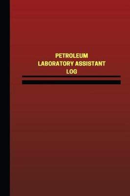 Cover of Petroleum Laboratory Assistant Log (Logbook, Journal - 124 pages, 6 x 9 inches)