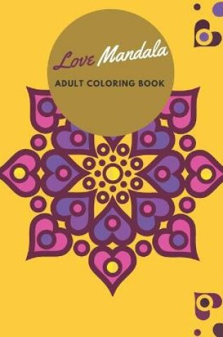 Cover of Love Mandala ADULT COLORING BOOK