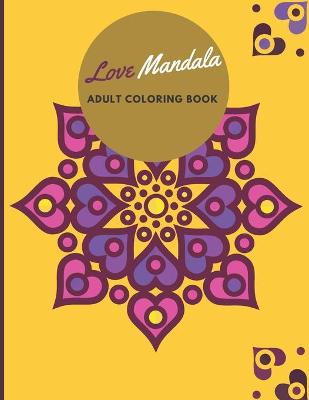 Book cover for Love Mandala ADULT COLORING BOOK