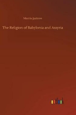 Cover of The Religion of Babylonia and Assyria