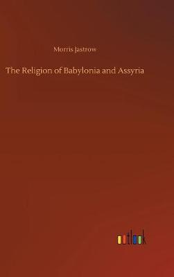 Book cover for The Religion of Babylonia and Assyria