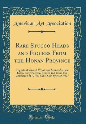 Book cover for Rare Stucco Heads and Figures from the Honan Province