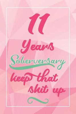 Book cover for 11 Years Soberversary Keep That Shit Up