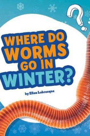 Cover of Where Do Worms Go in Winter?