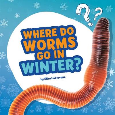 Book cover for Where Do Worms Go in Winter?