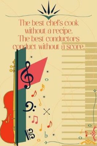 Cover of The best Chefs cook without a Recipe The best Conductors Conduct Without a Score