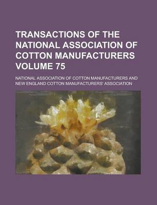 Book cover for Transactions of the National Association of Cotton Manufacturers Volume 75