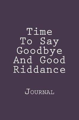 Book cover for Time To Say Goodbye And Good Riddance